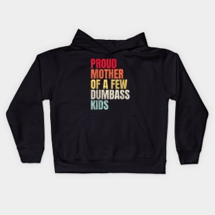 Proud Mother Of A Few Dumbass Kids Kids Hoodie